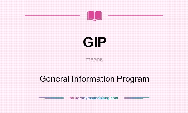 What does GIP mean? It stands for General Information Program