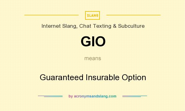 What does GIO mean? It stands for Guaranteed Insurable Option