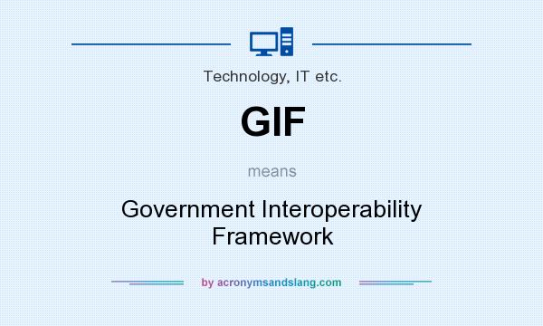What does GIF mean? It stands for Government Interoperability Framework