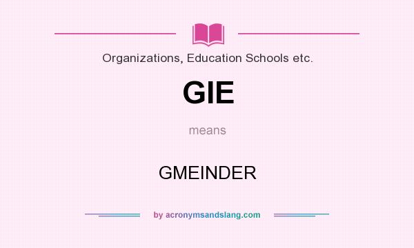 What does GIE mean? It stands for GMEINDER