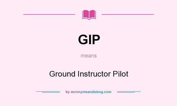 What does GIP mean? It stands for Ground Instructor Pilot