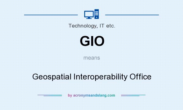 What does GIO mean? It stands for Geospatial Interoperability Office