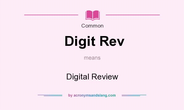 What does Digit Rev mean? It stands for Digital Review