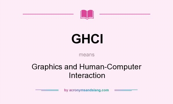 What does GHCI mean? It stands for Graphics and Human-Computer Interaction