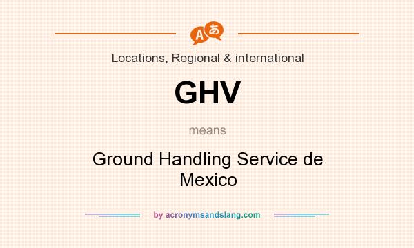 What does GHV mean? It stands for Ground Handling Service de Mexico