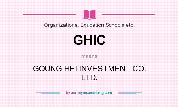 What does GHIC mean? It stands for GOUNG HEI INVESTMENT CO. LTD.