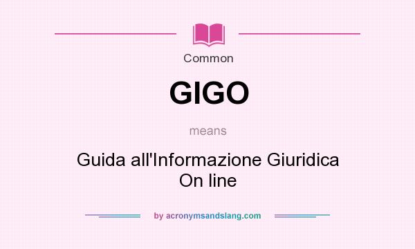 What does GIGO mean? It stands for Guida all`Informazione Giuridica On line