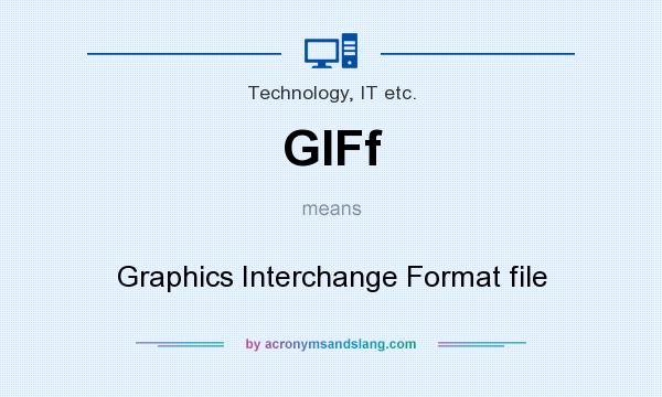 What does GIFf mean? It stands for Graphics Interchange Format file