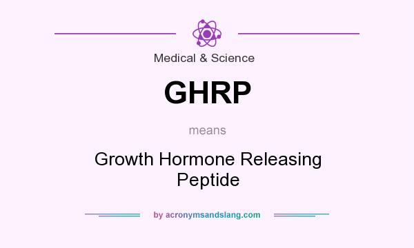 What does GHRP mean? It stands for Growth Hormone Releasing Peptide