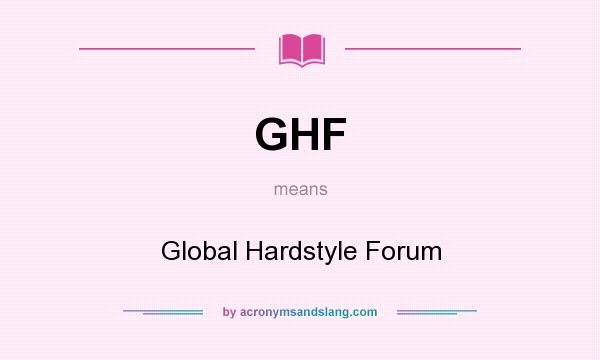 What does GHF mean? It stands for Global Hardstyle Forum