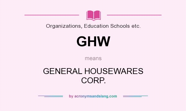 What does GHW mean? It stands for GENERAL HOUSEWARES CORP.