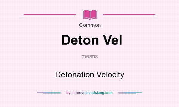 What does Deton Vel mean? It stands for Detonation Velocity