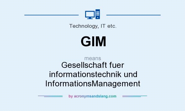 What does GIM mean? It stands for Gesellschaft fuer informationstechnik und InformationsManagement