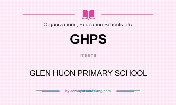 What does GHPS mean? It stands for GLEN HUON PRIMARY SCHOOL