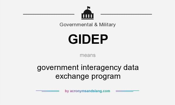 What does GIDEP mean? It stands for government interagency data exchange program