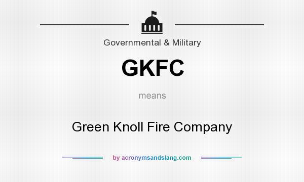 What does GKFC mean? It stands for Green Knoll Fire Company