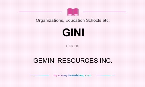 What does GINI mean? It stands for GEMINI RESOURCES INC.