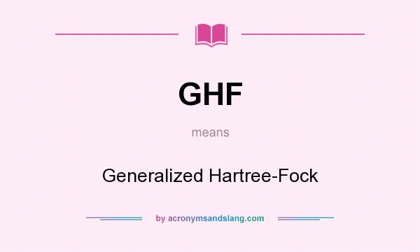 What does GHF mean? It stands for Generalized Hartree-Fock