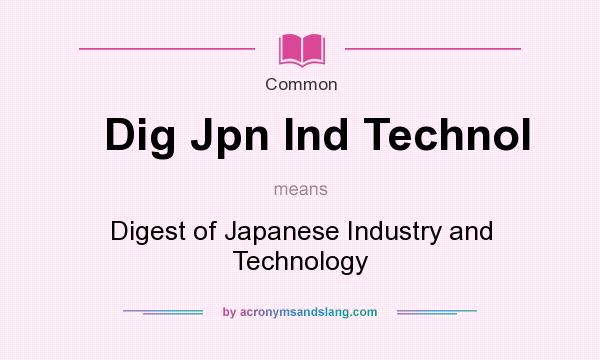 What does Dig Jpn Ind Technol mean? It stands for Digest of Japanese Industry and Technology