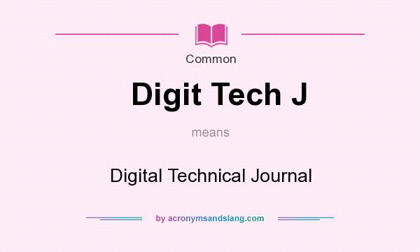 What does Digit Tech J mean? It stands for Digital Technical Journal