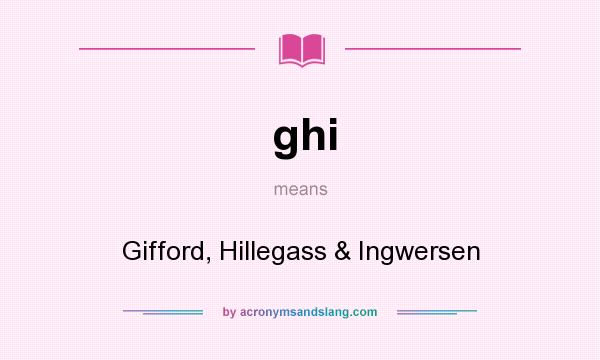 What does ghi mean? It stands for Gifford, Hillegass & Ingwersen