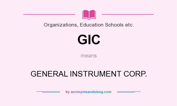 What does GIC mean? It stands for GENERAL INSTRUMENT CORP.