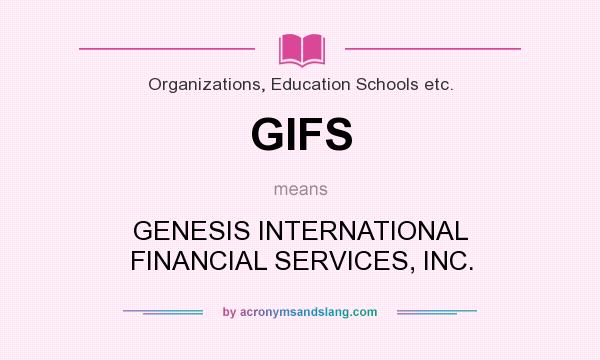 What does GIFS mean? It stands for GENESIS INTERNATIONAL FINANCIAL SERVICES, INC.