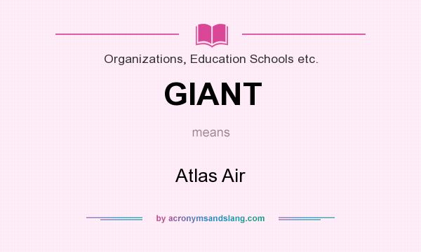 What does GIANT mean? It stands for Atlas Air