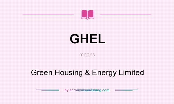 What does GHEL mean? It stands for Green Housing & Energy Limited
