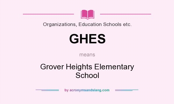 What does GHES mean? It stands for Grover Heights Elementary School