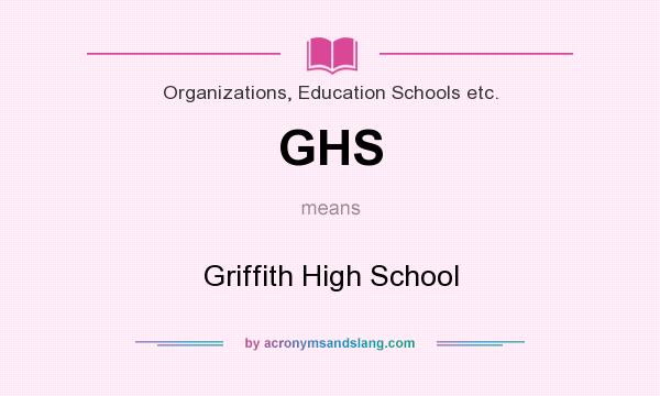 What does GHS mean? It stands for Griffith High School