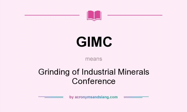 What does GIMC mean? It stands for Grinding of Industrial Minerals Conference