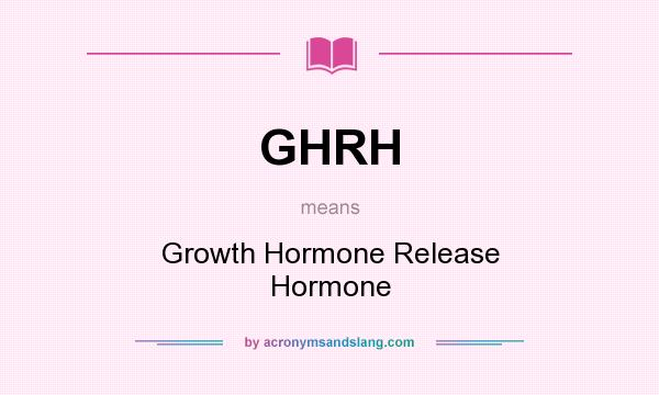 What does GHRH mean? It stands for Growth Hormone Release Hormone