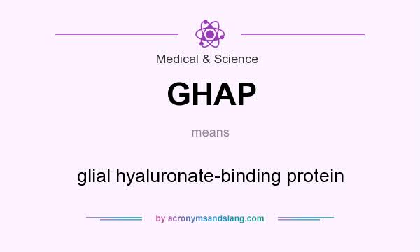 What does GHAP mean? It stands for glial hyaluronate-binding protein