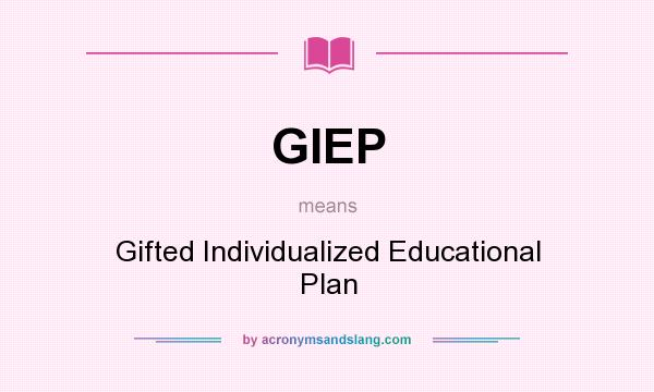 What does GIEP mean? It stands for Gifted Individualized Educational Plan