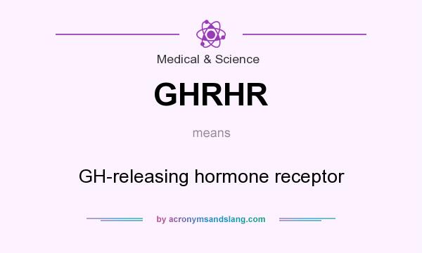 What does GHRHR mean? It stands for GH-releasing hormone receptor