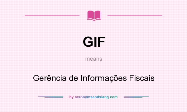 What does GIF mean? It stands for Gerência de Informações Fiscais