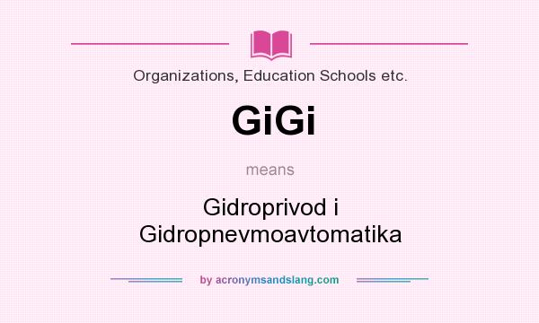 What does GiGi mean? It stands for Gidroprivod i Gidropnevmoavtomatika