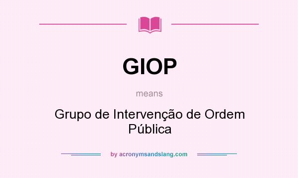 What does GIOP mean? It stands for Grupo de Intervenção de Ordem Pública