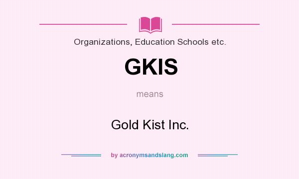 What does GKIS mean? It stands for Gold Kist Inc.