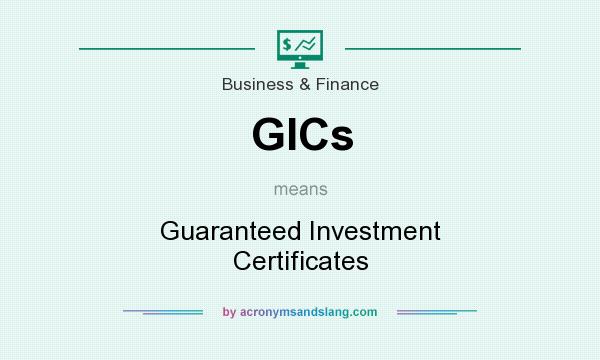 What does GICs mean? It stands for Guaranteed Investment Certificates