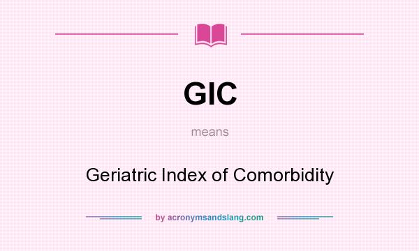 What does GIC mean? It stands for Geriatric Index of Comorbidity