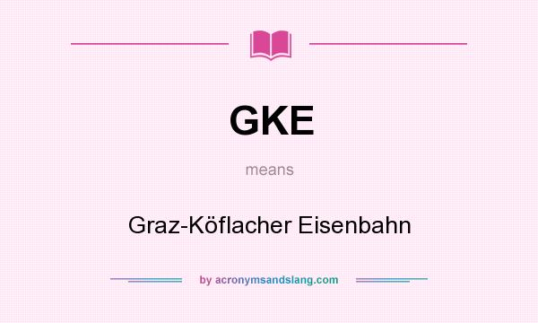 What does GKE mean? It stands for Graz-Köflacher Eisenbahn