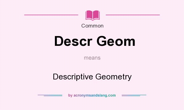 What does Descr Geom mean? It stands for Descriptive Geometry