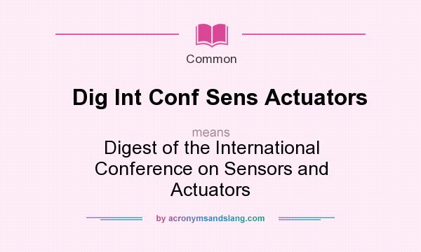 What does Dig Int Conf Sens Actuators mean? It stands for Digest of the International Conference on Sensors and Actuators