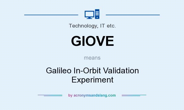 What does GIOVE mean? It stands for Galileo In-Orbit Validation Experiment