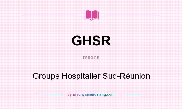 What does GHSR mean? It stands for Groupe Hospitalier Sud-Réunion
