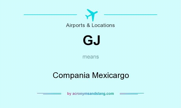 What does GJ mean? It stands for Compania Mexicargo