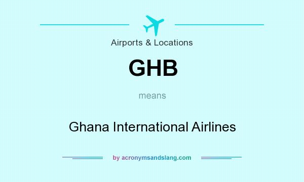 What does GHB mean? It stands for Ghana International Airlines