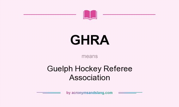 What does GHRA mean? It stands for Guelph Hockey Referee Association